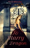 To Marry A Dragon (eBook, ePUB) To Marry A Dragon (eBook, ePUB)