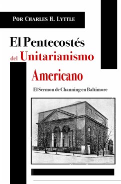 El Pentecostés del Unitarianismo Americano (eBook, ePUB) - Lyttle, Charles H.