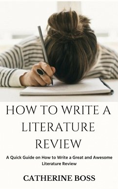 How To Write A Literature Review (eBook, ePUB) - Catherine, Boss