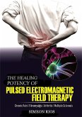 The Healing Potency Of Pulsed Electromagnetic Field Therapy (eBook, ePUB)