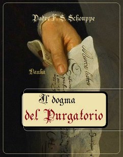 Il dogma del Purgatorio (eBook, ePUB) - Schouppe, Padre F. S.
