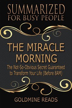 The Miracle Morning - Summarized for Busy People (eBook, ePUB) - Reads, Goldmine