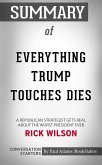 Summary of Everything Trump Touches Dies: A Republican Strategist Gets Real About the Worst President Ever (eBook, ePUB)