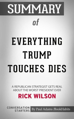 Cover Summary of Everything Trump Touches Dies: A Republican Strategist Gets Real About the Worst President Ever (eBook, ePUB)