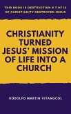 Christianity Turned Jesus' Mission of Life Into a Church (eBook, ePUB)