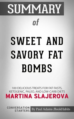 Summary of Sweet and Savory Fat Bombs: 100 Delicious Treats for Fat Fasts, Ketogenic, Paleo, and Low-Carb Diets (eBook, ePUB) - Adams, Paul