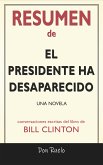 Resumen de El Presidente Ha Desaparecido: Una Novela: Conversaciones Escritas Del Libro De Bill Clinton (eBook, ePUB)