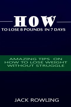 How to Lose 8 Pounds in 7 Days (eBook, ePUB) - Rowling, Jack