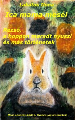 Ica mama meséi Rezső, a hoppon maradt nyuszi és más történetek (eBook, ePUB) - Lakatos, Ilona