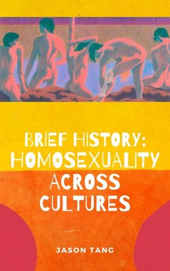 Brief History: Homosexuality Across Cultures (eBook, ePUB) - Tang, Jason