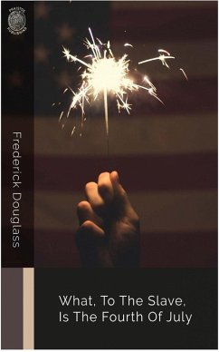 Cover What, to the Slave, Is the Fourth of July (eBook, ePUB)