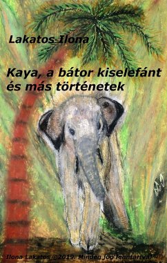 Kaya, a bátor kiselefánt és más történetek (eBook, ePUB) - Lakatos, Ilona