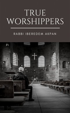 True Worshippers (eBook, ePUB) - Akpan, Rabbi Iberedem