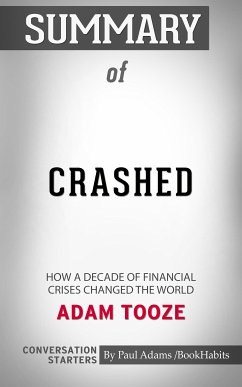 Summary of Crashed: How a Decade of Financial Crises Changed the World (eBook, ePUB) - Adams, Paul