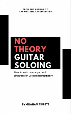 No Theory Guitar Soloing (eBook, ePUB) - Tippett, Graham