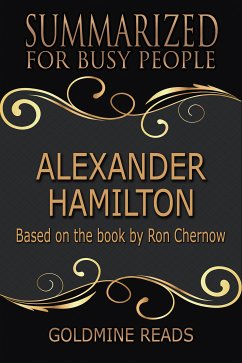 Alexander Hamilton - Summarized for Busy People (eBook, ePUB) - Reads, Goldmine