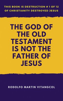 The God of the Old Testament Is Not the Father of Jesus (eBook, ePUB) - Vitangcol, Rodolfo Martin
