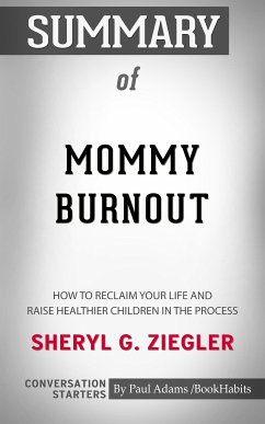 Summary of Mommy Burnout: How to Reclaim Your Life and Raise Healthier Children in the Process (eBook, ePUB) - Adams, Paul