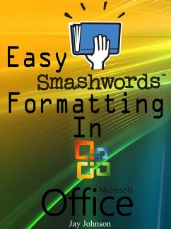 Easy Smashwords Formatting In Microsoft Office (eBook, ePUB) - Johnson, Jay