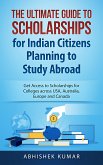 The Ultimate Guide to Scholarships for Indian Citizens Planning to Study Abroad (eBook, ePUB)