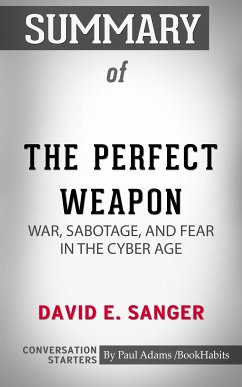 Summary of The Perfect Weapon: War, Sabotage, and Fear in the Cyber Age (eBook, ePUB) - Adams, Paul