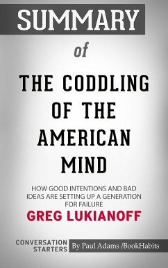 Summary of The Coddling of the American Mind: How Good Intentions and Bad Ideas Are Setting Up a Generation for Failure (eBook, ePUB) - Adams, Paul