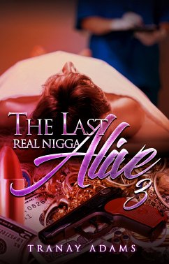 The Last Real Nigga Alive 3 (eBook, ePUB) - Adams, Tranay