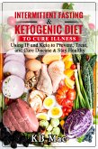 Intermittent Fasting and Ketogenic Diet to Cure Illness (eBook, ePUB)