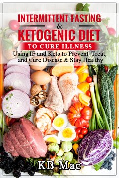 Intermittent Fasting and Ketogenic Diet to Cure Illness (eBook, ePUB) - Mac, KB