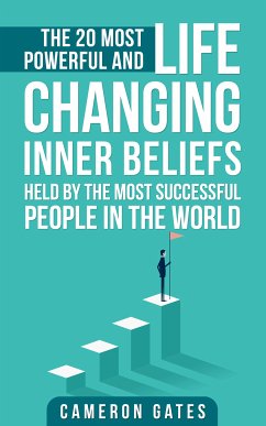 The 20 Most Powerful and Life Changing Inner Beliefs Held by the Most Successful People in the World (eBook, ePUB) - Gates, Cameron