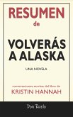 Resumen de Volverás A Alaska: Una Novela: Conversaciones Escritas Del Libro De Kristin Hannah (eBook, ePUB)
