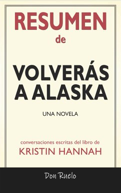 Resumen de Volverás A Alaska: Una Novela: Conversaciones Escritas Del Libro De Kristin Hannah (eBook, ePUB) - Ruelo, Don