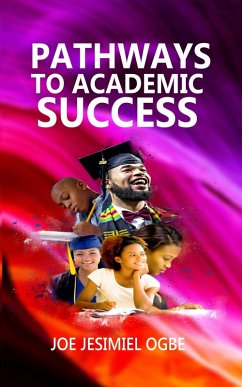 Pathways to Academic Success (eBook, ePUB) - Ogbe, Joe Jesimiel