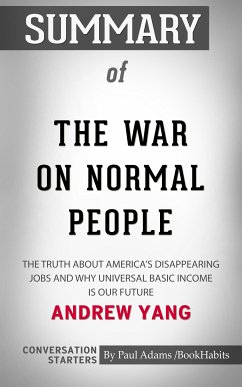 Summary of The War on Normal People: The Truth About America's Disappearing Jobs and Why Universal Basic Income Is Our Future (eBook, ePUB) - Adams, Paul