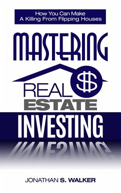 Mastering Real Estate Investing (eBook, ePUB) - Walker, Jonathan S.