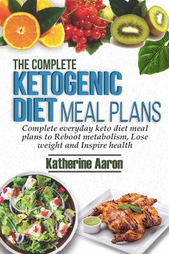 The complete Ketogenic Diet Meal Plans (eBook, ePUB) - Aaron, Katherine