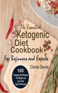 The Essential Ketogenic Diet Cookbook For Beginners and Experts (eBook, ePUB) - Deonte, Charles