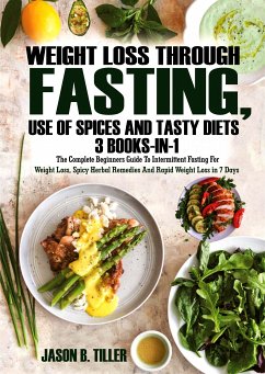 Weight Loss Through Fasting, Use of Spices and Tasty Diets 3 Books in 1 (eBook, ePUB) - Tiller, Jason B.