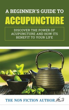 A Beginner’s Guide to Acupuncture (eBook, ePUB) - Author, The Non Fiction