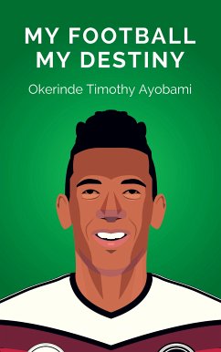 My Football My Destiny (eBook, ePUB) - Ayobami, Okerinde Timothy