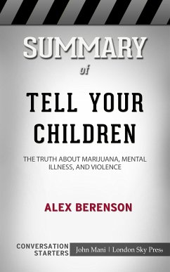 Summary of Tell Your Children: The Truth About Marijuana, Mental Illness, and Violence: Conversation Starters (eBook, ePUB) - Mani, John