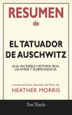 Resumen de El Tatuador de Auschwitz: Una Increíble Historia Real de Amor y Supervivencia: Conversaciones Escritas Del Libro De Heather Morris (eBook, ePUB)