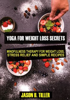 Yoga for Weight Loss Secrets (eBook, ePUB) - Tiller, Jason B.