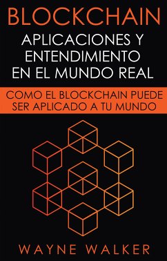 Blockchain: Aplicaciones y Entendimiento En El Mundo Real (eBook, ePUB) - Walker, Wayne