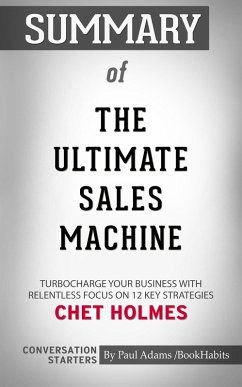 Summary of The Ultimate Sales Machine: Turbocharge Your Business with Relentless Focus on 12 Key Strategies (eBook, ePUB) - Adams, Paul