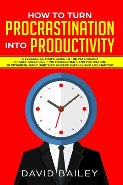 How to Turn Procrastination into Productivity (eBook, ePUB) - Bailey, David