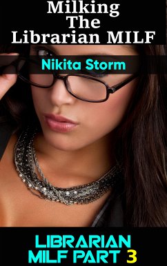 Milking the Naughty Librarian MILF Part 3 (eBook, ePUB) - Storm, Nikita