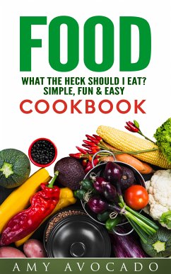 Food What the Heck Should I Eat? (eBook, ePUB) - Avocado, Amy