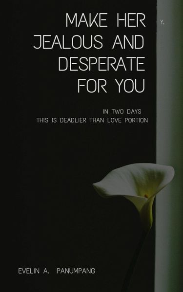 Make Her Jealous and Desperate for You in Two Days (eBook, ePUB) Make Her Jealous and Desperate for You in Two Days (eBook, ePUB)