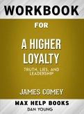 Workbook for A Higher Loyalty: Truth, Lies, and Leadership (Max-Help Books) (eBook, ePUB)